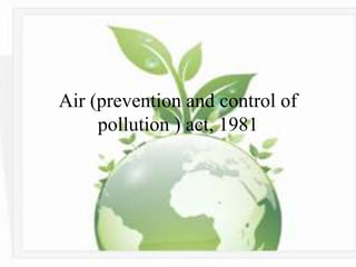 • This law specifically states that:

    “the prevention and control of air pollution at its
    source is the primary re...