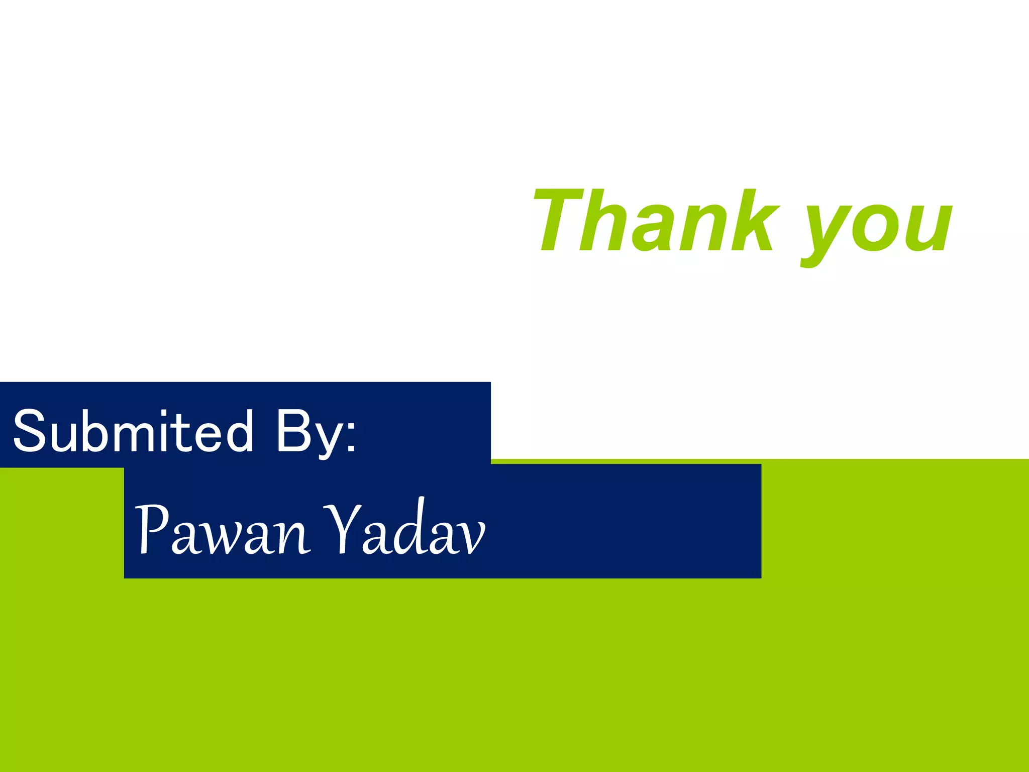 Thank you
Submited By:
Pawan Yadav
 