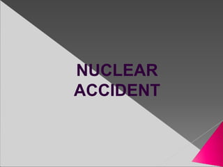 NUCLEAR
ACCIDENT
 