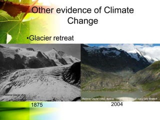 Other evidence of Climate
Change
•Glacier retreat
1875 2004
 