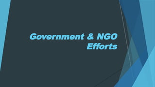 Government & NGO
Efforts
 