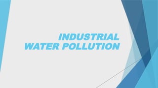 INDUSTRIAL
WATER POLLUTION
 