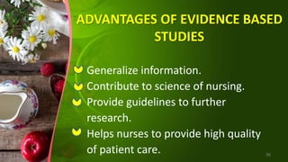 ADVANTAGES OF EVIDENCE BASED
STUDIES
Generalize information.
Contribute to science of nursing.
Provide guidelines to further
research.
Helps nurses to provide high quality
of patient care. 36
 