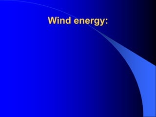 Wind energy:
 