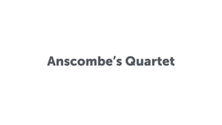 Anscombe’s Quartet
 