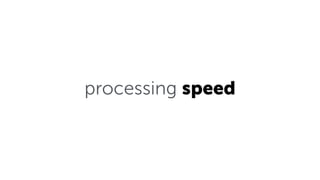 processing speed
 
