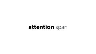 attention span
 