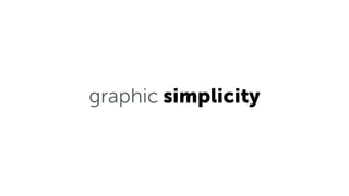graphic simplicity
 