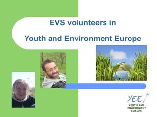 EVS volunteers in   Youth and Environment Europe 