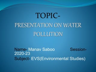 Name- Manav Saboo Session-
2020-23
Subject- EVS(Environmental Studies)
 