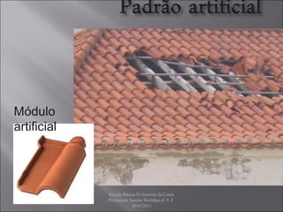 Escola Básica D.António da Costa Professora Sandra Bolinhas-E.V.T  2010/2011 Módulo artificial 