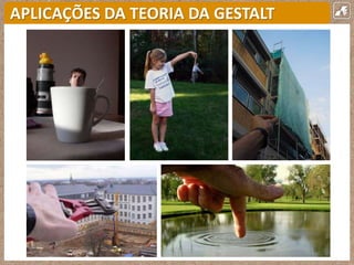 APLICAÇÕES DA TEORIA DA GESTALT
 