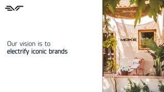 2
Our vision is to
electrify iconic brands
 