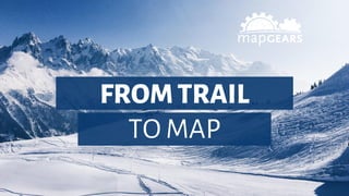 FROMTRAIL
TO MAP
 