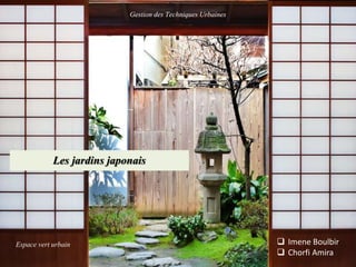 Les jardins japonais
 Imene Boulbir
 Chorfi Amira
Espace vert urbain
Gestion des Techniques Urbaines
 
