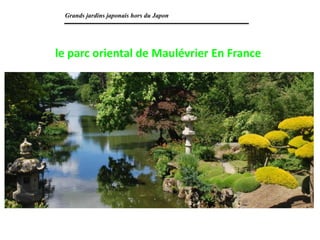 Grands jardins japonais hors du Japon
le parc oriental de Maulévrier En France
 