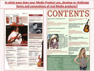 In what ways does your Media Product use, develop or challenge forms and conventions of real Media products?