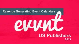 REVENUE GENERATING EVENT
Revenue Generating Event Calendars
US Publishers
2019
 