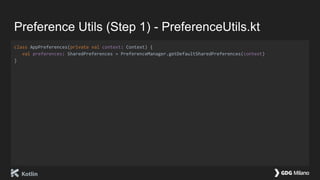 Preference Utils (Step 1) - PreferenceUtils.kt
class AppPreferences(private val context: Context) {
val preferences: SharedPreferences = PreferenceManager.getDefaultSharedPreferences(context)
}
 