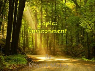 Topic:
Environment

By
Mayank Mishra

 