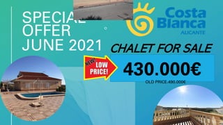 SPECIAL
OFFER
JUNE 2021 CHALET FOR SALE
430.000€
OLD PRICE.490.000€
 