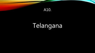 A10.
Telangana
 