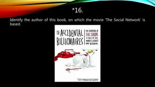 *16.
Identify the author of this book, on which the movie ‘The Social Network’ is
based.
 