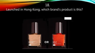 18.
Launched in Hong Kong, which brand’s product is this?
 