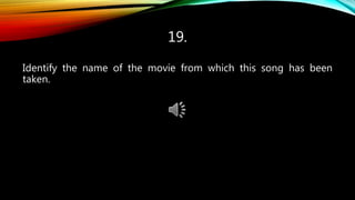 19.
Identify the name of the movie from which this song has been
taken.
 