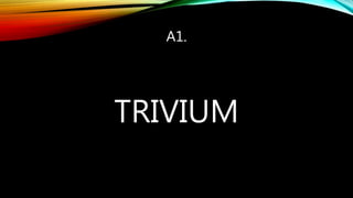 A1.
TRIVIUM
 