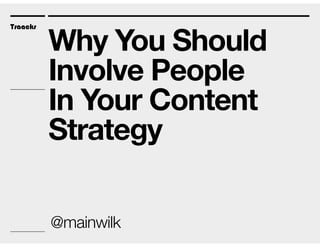 Traackr
Why You Should
Involve People
In Your Content
Strategy
Traackr
@mainwilk
 