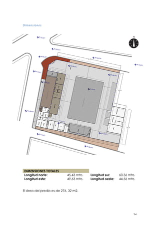 ! #'!
1*>=#:*&#=:!!
!
DIMENSIONES TOTALES
Longitud norte: 45,43 mtrs. Longitud sur: 60,36 mtrs.
Longitud este: 49,63 mtrs. Longitud oeste: 44,56 mtrs.
El área del predio es de 276, 32 m2.
 