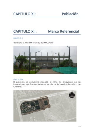! %*!
!"#$%&'()*+!!!!!!!!!!!!!!!!!!!!!!!!!!!!!!"#$%&'()**!!
!"#$%&'()*++!! !!!!!!!!"#$%&'()(#(*$+",&!!
861/36!Y!
!
“ESTADIO CHRISTIAN BENITEZ BETANCOURT”
!
!
E7"0,0"O-!
El proyecto se encuentra ubicado al norte de Guayaquil, en las
instalaciones del Parque Samanes, al pie de la avenida Francisco de
Orellana.!
 
