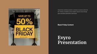 Interactively coordinate proactive e-commerce via process centric the
box" thinking. Completely pursue scalable customer service through
good sustainable potentialities administrate.
Black Friday Content
 