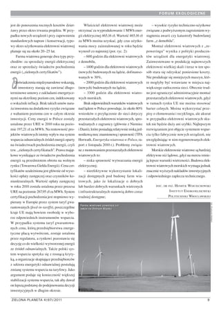 FORUM EKOLOGICZNE


jest do ponoszenia rocznych kosztów dzier-         Właściciel elektrowni wiatrowej może               – wysokie ryzyko techniczno-użytkowe
żawy przez okres trwania projektu. W przy-     otrzymać za wyprodukowanie 1 MWh ener-            związane z podwyższonym zagrożeniem wy-
padku nowych urządzeń i przy zapewnieniu       gii elektrycznej 465,16 zł. Wartość 465,16 zł     stąpienia awarii czy katastrofy budowlanej
standardowych napraw i konserwacji, typo-      za MWh można uzyskać, gdy czas użytko-            farm „z demobilu”.
wy okres użytkowania elektrowni wiatrowej      wania mocy zainstalowanej w roku będzie                Montaż elektrowni wiatrowych z „re-
planuje się na około 20–25 lat.                wynosił co najmniej (por. ryc. 2):                poweringu” wynika z polityki producen-
    Farma wiatrowa generuje dwa typy przy-         – 600 godzin dla elektrowni wiatrowych        tów urządzeń dla energetyki wiatrowej.
chodów: za sprzedaży energii elektrycznej      z demobilu,                                       Zainwestowano w produkcję najnowszych
oraz ze sprzedaży świadectw pochodzenia            – 1400 godzin dla elektrowni wiatrowych       elektrowni wielkiej skali i teraz w ten spo-
energii („zielonych certyfikatów”).            (nowych) budowanych na lądzie, dofinanso-         sób stara się odzyskać poniesione koszty.
                                               wanych w 30%,                                     Nie produkuje się mniejszych maszyn, któ-

D  Doświadczenia międzynarodowe wskazują,
   iż inwestorzy starają się zawierać długo-
terminowe umowy z zakładami energetycz-
                                                   – 2000 godzin dla elektrowni wiatrowych
                                               (nowych) budowanych na lądzie,
                                                   – 3300 godzin dla elektrowni wiatro-
                                                                                                 re mogłyby być wstawiane w miejsca naj-
                                                                                                 większego zatłoczenia sieci. Obecnie trud-
                                                                                                 no jest ograniczyć administracyjnie montaż
nymi na określony poziom cen, indeksowany      wych morskich.                                    przestarzałych elektrowni wiatrowych, gdyż
o wskaźnik inflacji. Brak takich umów nara-        Brak odpowiednich warunków wiatrowych         w ramach rynku UE nie można stosować
ża inwestora na dodatkowe ryzyko związane      nad lądem w Polsce powoduje, że około 80%         barier celnych. Można wykorzystać prze-
z wahaniem poziomu cen w całym okresie         wniosków o przyłączenie do sieci dotyczy          pisy o złomowaniu i recyklingu, ale akurat
inwestycji. Ceny energii w Polsce zostały      przestarzałych elektrowni wiatrowych, spro-       w przypadku elektrowni wiatrowych sku-
ustalone przez URE w 2010 roku na pozio-       wadzanych z zagranicy (głównie z Niemiec          tek nie będzie duży ani szybki. Najlepszym
mie 197,21 zł za MWh. Na rentowność pro-       i Danii), które posiadają relatywnie niską jed-   rozwiązaniem jest objęcie systemem wspar-
jektów wiatrowych istotny wpływ ma system      nostkową moc znamionową i sprawność (TPA          cia tylko fabrycznie nowych urządzeń, nie
wsparcia odnawialnych źródeł energii oparty    Horwath, Energetyka wiatrowa w Polsce, ra-        uwzględniając w nim regenerowanych elek-
na świadectwach pochodzenia energii, czyli     port z listopada 2010 r.). Problemy związa-       trowni wiatrowych.
tzw. „zielonych certyfikatach”. Prawa mająt-   ne z montowaniem przestarzałych elektrowni             Morskie elektrownie wiatrowe są bardziej
kowe wynikające ze świadectw pochodzenia       wiatrowych to:                                    efektywne niż lądowe, gdyż na morzu istnie-
energii są przedmiotem obrotu na wolnym            – niska sprawność wytwarzania energii         ją lepsze warunki wietrzności. Budowa elek-
rynku (Towarowa Giełda Energii). Cena cer-     elektrycznej;                                     trowni wiatrowych morskich wymaga jednak
tyfikatów uzależniona jest głównie od wyso-        – nieefektywne wykorzystanie lokali-          znacznie wyższych nakładów inwestycyjnych
kości opłaty zastępczej oraz czynników ko-     zacji dostępnych pod budowę farm wia-             i odpowiedniego zaplecza technicznego.
niunkturalnych. Wartość opłaty zastępczej      trowych, jako że lokalizacje o dobrych
w roku 2010 została ustalona przez prezesa     lub bardzo dobrych warunkach wietrznych                 DOC. DR INŻ . H ENRYK WOJCIECHOWSKI
URE na poziomie 267,95 zł za MWh. System       i infrastrukturalnych stanowią dobro coraz                        I NSTYTUT ENERGOELEKTRYKI
certyfikacji pochodzenia jest stopniowo wy-    trudniej dostępne;                                               POLITECHNIKI WROCŁAWSKIEJ
pierany w Europie przez system taryf gwa-

                                                                                                                                                 fot. Krystyna Haladyn
                                                Farmy wiatrowe powstają już
rantowanych (feed-in-tariffs), poszczególne     także na Dolnym Śląsku
kraje UE mają bowiem swobodę w wybo-
rze odpowiednich instrumentów wsparcia.
W przypadku systemu taryf gwarantowa-
nych cena, którą przedsiębiorstwa energe-
tyczne płacą wytwórcom, zostaje ustalona
przez regulatora, a rynkowi pozostawia się
decyzję co do wielkości wytworzonej energii
ze źródeł odnawialnych. Także polski sys-
tem wsparcia spotyka się z rosnącą kryty-
ką, a organizacje skupiające przedsiębiorców
z sektora energetyki odnawialnej postulują
zmianę systemu wsparcia na taryfowy. Jako
argument podaje się konieczność większej
stabilizacji systemu wsparcia, tak aby dawał
on lepszą podstawę do podejmowania decyzji
inwestycyjnych w długim okresie.

ZIELONA PLANETA 4 (97)/2011                                                                                                                9
 