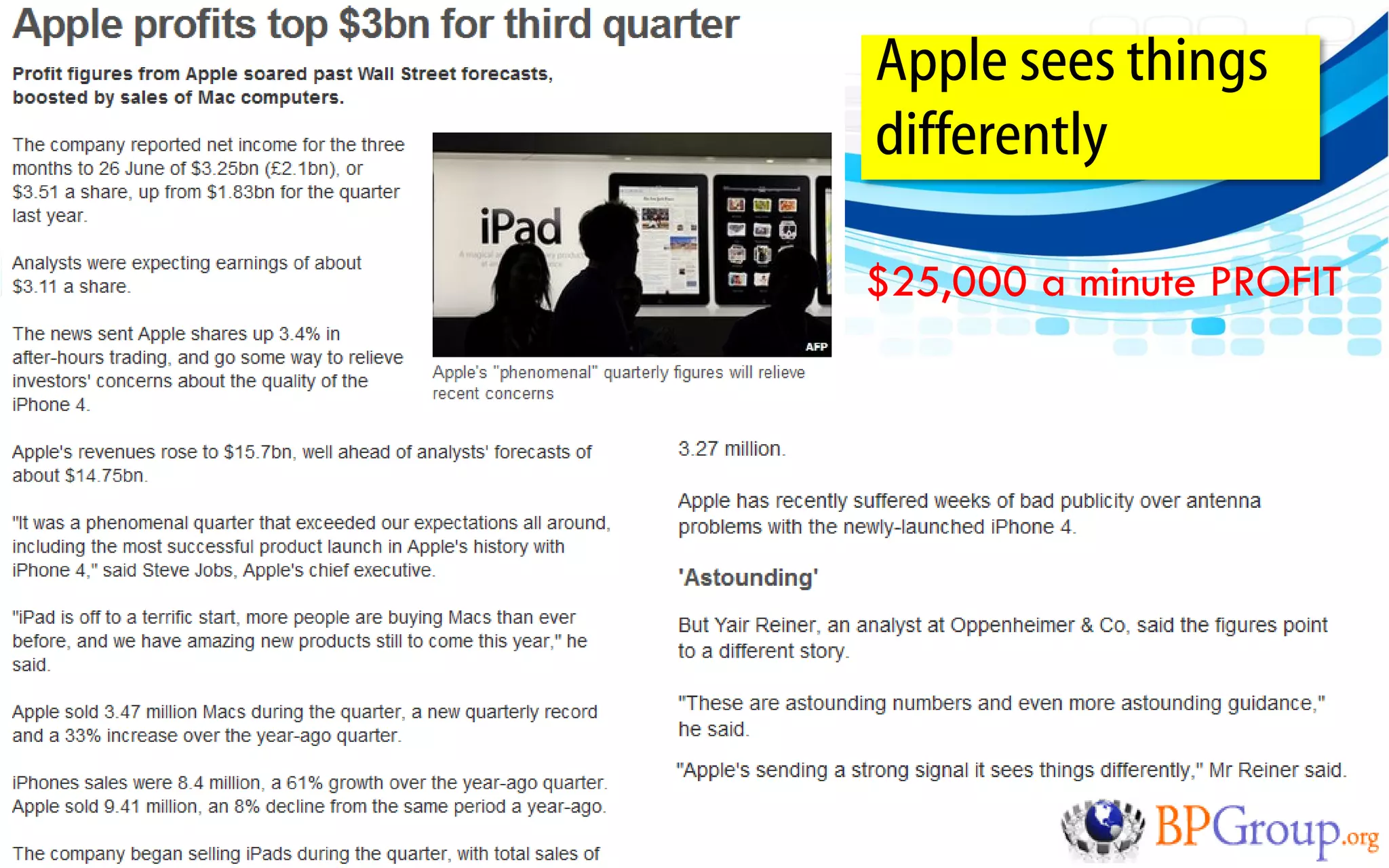 Apple sees things
                         differently

                         $25,000 a minute PROFIT




CPP 12 India July 2010
 