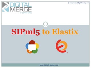 By mreyesvera@digital-merge.com

SIPml5 to Elastix

www.digital-merge.com

 