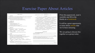 Print this paperwork, read it
carefully and fill in the
blanks as a homework
It will be a great opportunity
to learn about articles that
we’ve been misusing.
We are going to discuss this
together as a group today.
 