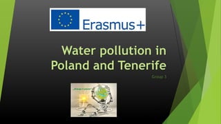 Water pollution in
Poland and Tenerife
Group 3
 