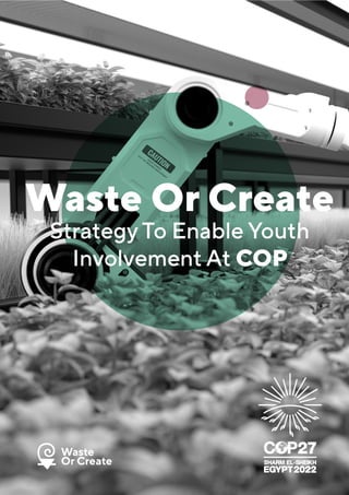 Waste Or Create
Strategy To Enable Youth
Involvement At COP
 