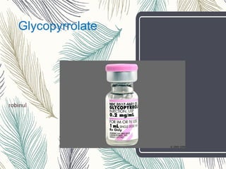 Glycopyrrolate
robinul
 