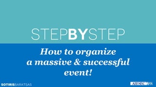 How to organize
a massive & successful
event!
 