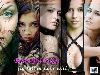 Beautiful Faces     (to fall in Love with) 