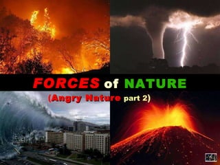 FORCES   of   NATURE ( Angry Nature   part 2 ) 