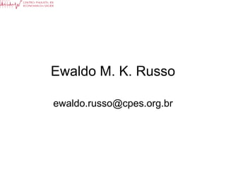 Ewaldo M. K. Russo

ewaldo.russo@cpes.org.br
 