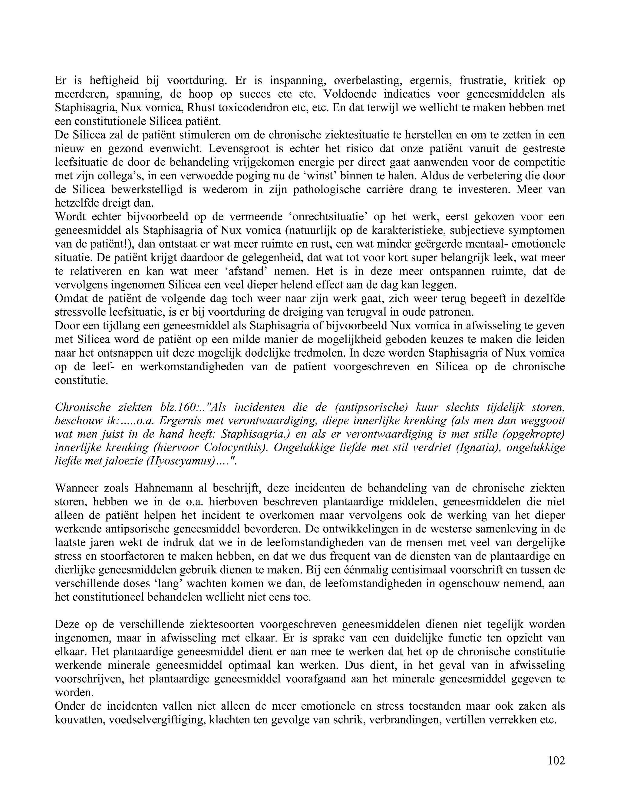 Er is heftigheid bij voortduring. Er is inspanning, overbelasting, ergernis, frustratie, kritiek op</td></tr><tr><td
class=