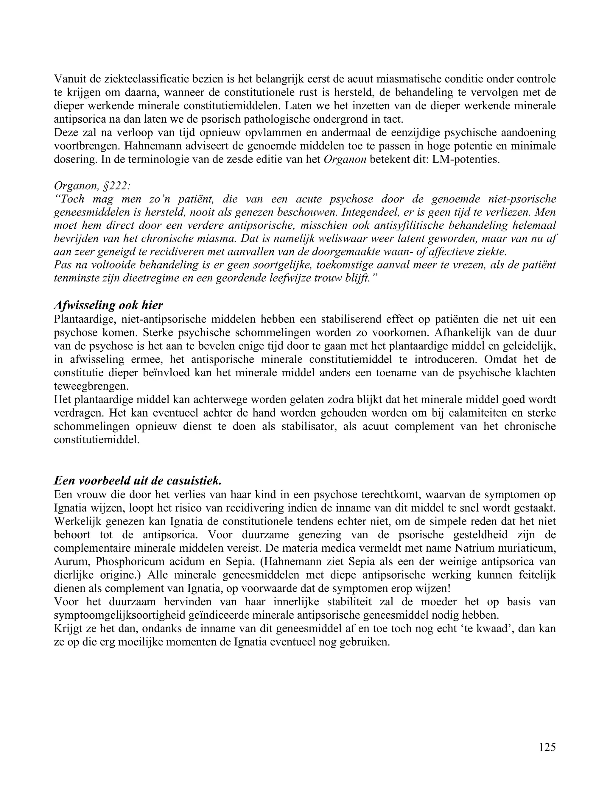 Vanuit de ziekteclassificatie bezien is het belangrijk eerst de acuut miasmatische conditie onder controle</td></tr><tr><td
class=