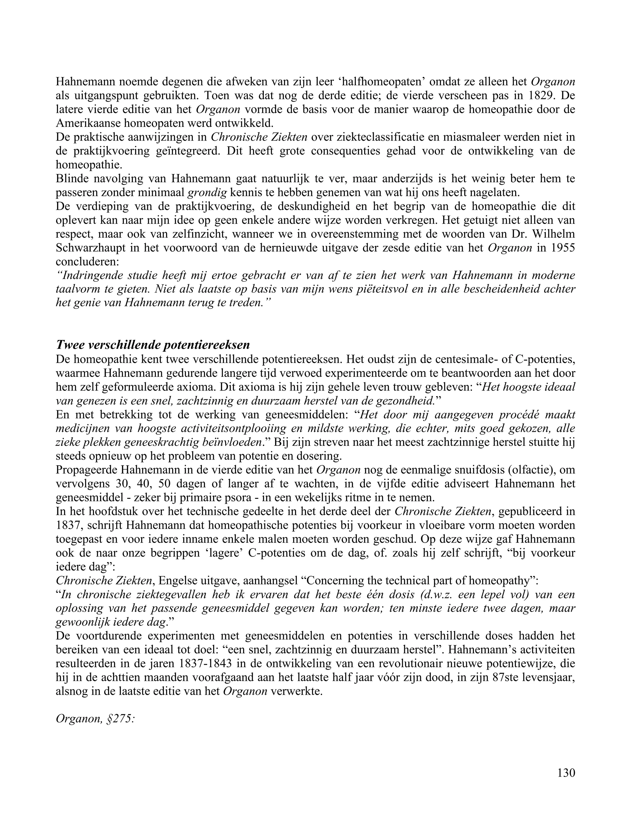 Hahnemann noemde degenen die afweken van zijn leer „halfhomeopaten‟ omdat ze alleen het Organon</td></tr><tr><td
class=