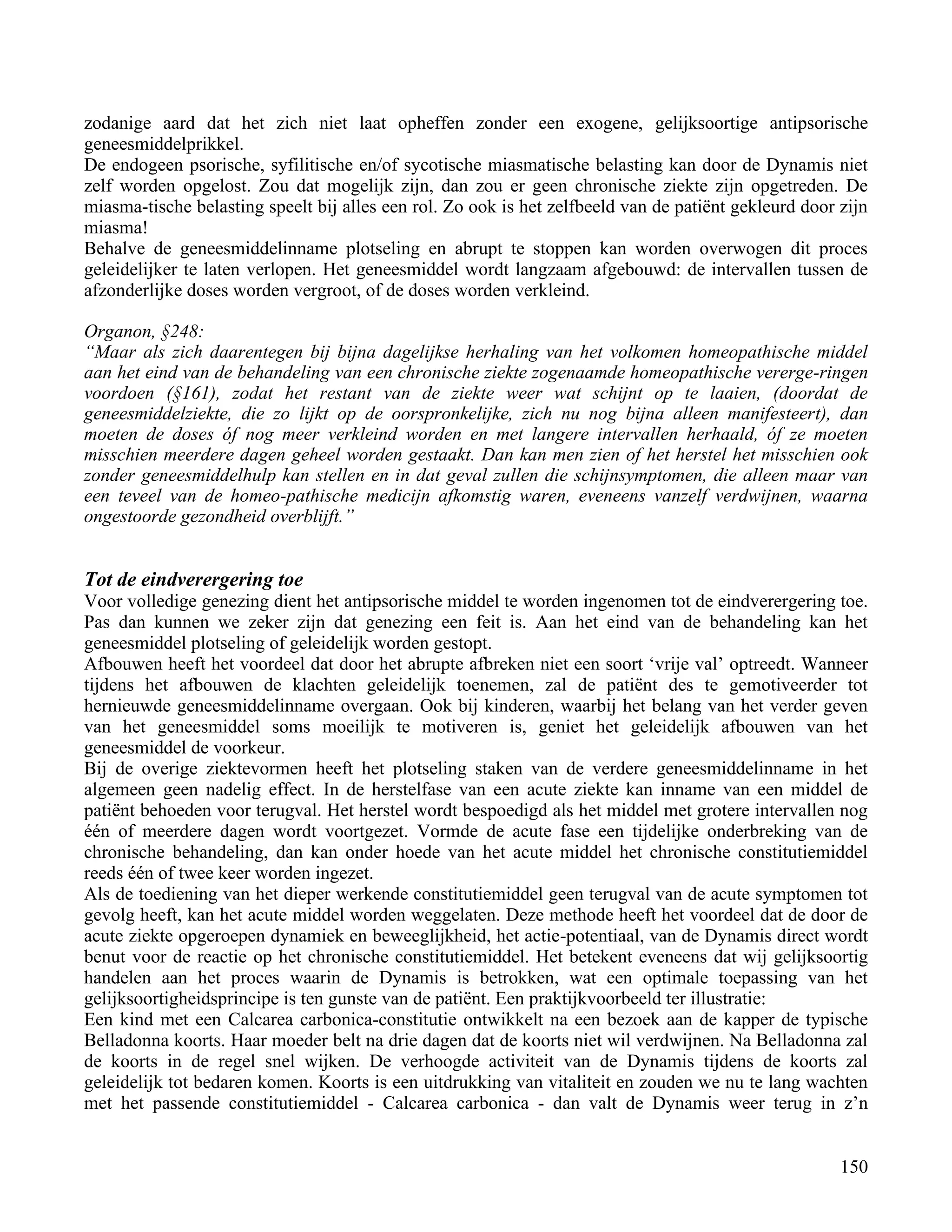 zodanige aard dat het zich niet laat opheffen zonder een exogene, gelijksoortige antipsorische</td></tr><tr><td
class=