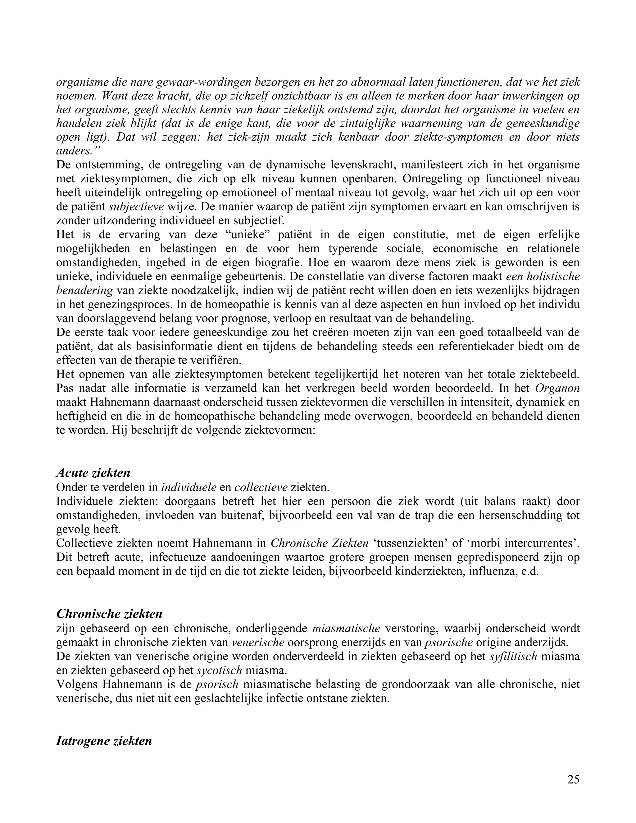 organisme die nare gewaar-wordingen bezorgen en het zo abnormaal laten functioneren, dat we het ziek</td></tr><tr><td
class=